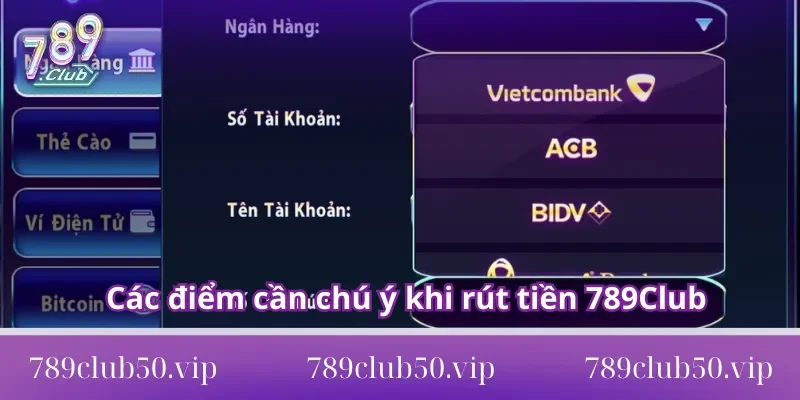 Các điểm cần chú ý khi rút tiền 789Club