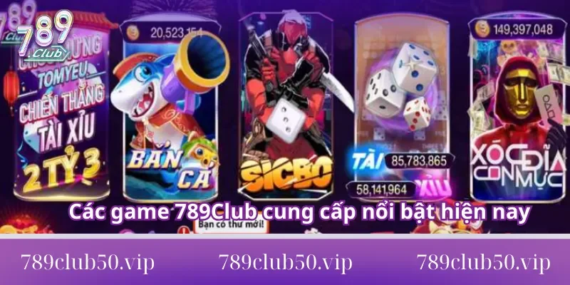 Các game 789Club cung cấp nổi bật hiện nay