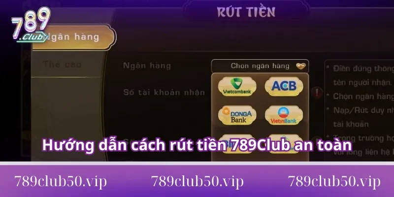 Hướng dẫn cách rút tiền 789Club an toàn