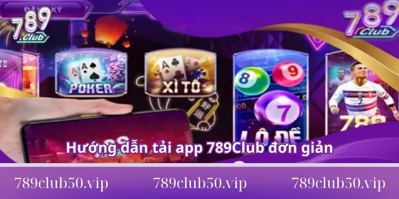 Hướng dẫn tải app 789Club chi tiết và nhanh chóng