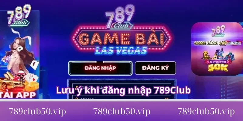 Lưu ý khi đăng nhập 789Club