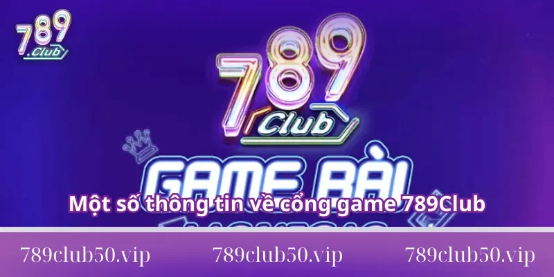 Những thông tin cần biết về cổng game 789Club