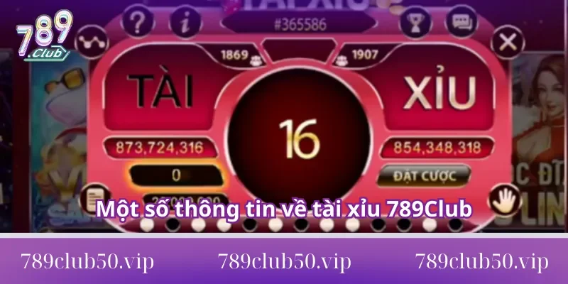 Một số thông tin về tài xỉu 789Club