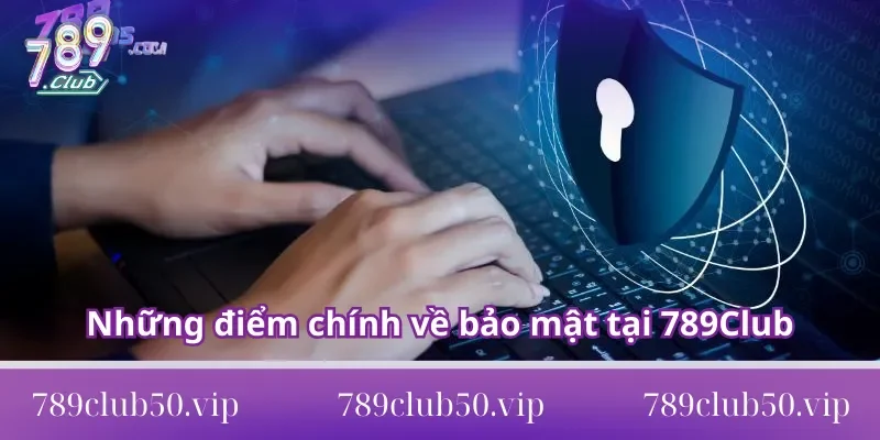 Những điểm chính về bảo mật tại 789Club