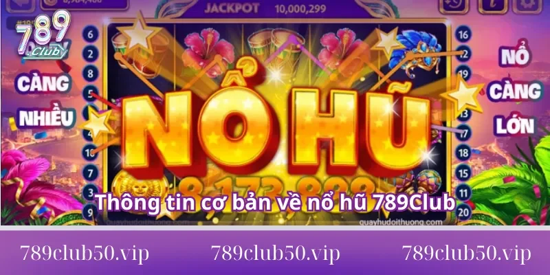 Thông tin cơ bản về nổ hũ 789Club