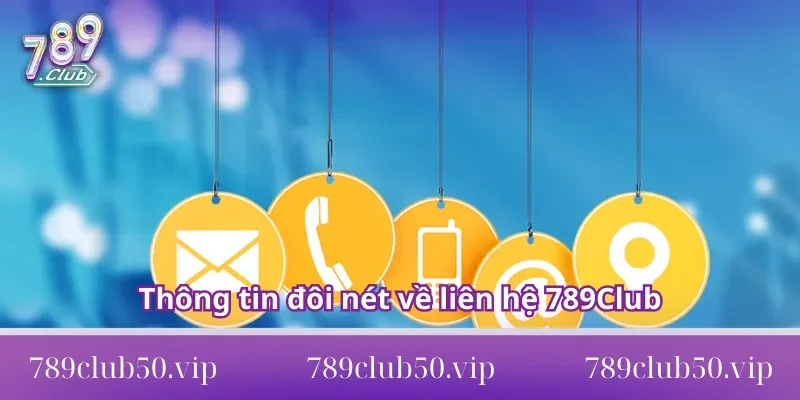 Thông tin đôi nét về liên hệ 789Club