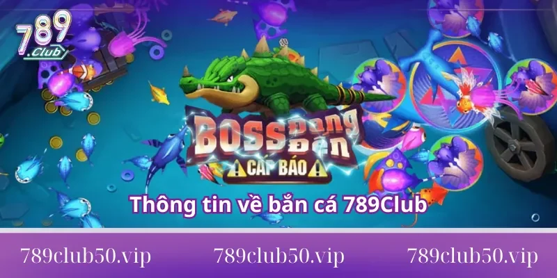 Thông tin về bắn cá 789Club